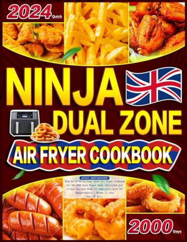 2024 Quick Ninja Dual Zone Air Fryer Cookbook for UK: 2000 Days Super Easy, Delicious and Crispy Recipes Book for Beginners with UK Measurements | Ready in less than 30 Min