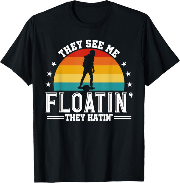 They See Me Floating They Hatin Onewheel Eskate T-Shirt